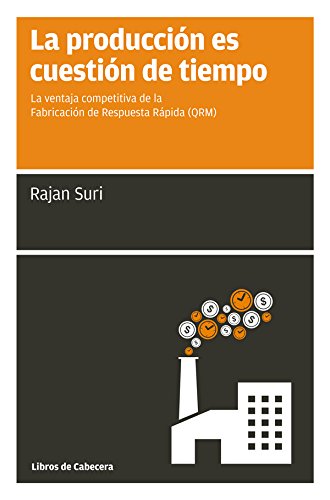 La producción es cuestión de tiempo: La ventaja competitiva de la Producción de Respuesta Rápida (QRM): La ventaja competitiva de la Fabricación de Respuesta Rápida (Manuales de gestión)