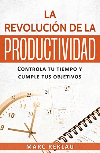 La Revolución de la Productividad: Controla tu tiempo y cumple tus objetivos (Hábitos que cambiarán tu vida nº 2)
