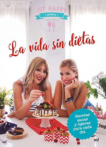 La vida sin dietas: Recetas sanas y ligeras para cada día
