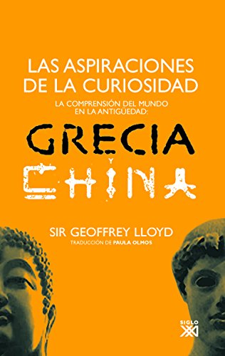 Las aspiraciones de la curiosidad: La comprensión del mundo en la Antigüedad: Grecia y China