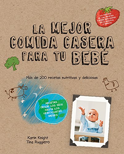 Las mejores comidas caseras para tu bebe: Más de 200 recetas nutritivas y deliciosas (QUARTO)