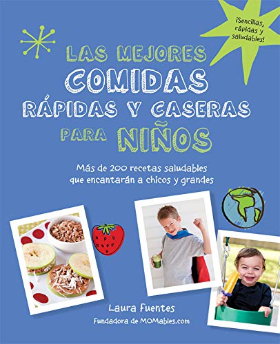 Las mejores comidas rápidas y caseras para niños: Más de 200 recetas saludables que encantarán a niños y grand (QUARTO)