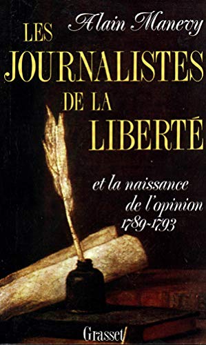 Les Journalistes de la liberté et la naissance de l'opinion 1789-1793 : Récit-essai sur les risques d'écrire (Littérature)