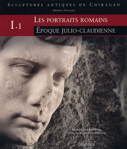Les portraits romains : Volume 1, Epoque julio-claudienne (Sculptures antiques de Chiragan)