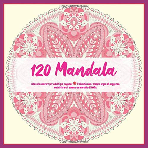 Libro da colorare per adulti per ragazze 120 Mandala - Il silenzio non è sempre segno di saggezza, ma blaterare è sempre un marchio di follia.