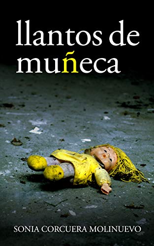 LLANTOS DE MUÑECA: (Thriller de suspense psicológico. Una original novela de intriga, coraje y pasión).