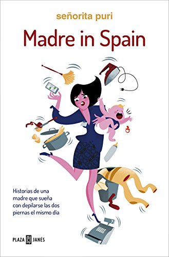 Madre in Spain: Historias de una madre que sueña con depilarse las dos piernas el mismo día (Éxitos)
