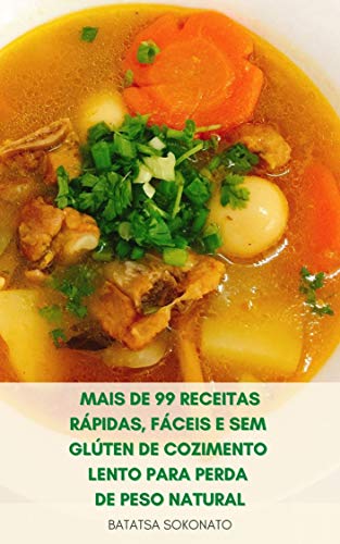 Mais De 99 Receitas Rápidas Fáceis E Sem Glúten De Cozimento Lento Para Perda De Peso Natural : Receitas De Colesterol Baixo Para Dieta - Receitas De Alimentos ... Lentas De Fogão (Portuguese Edition)