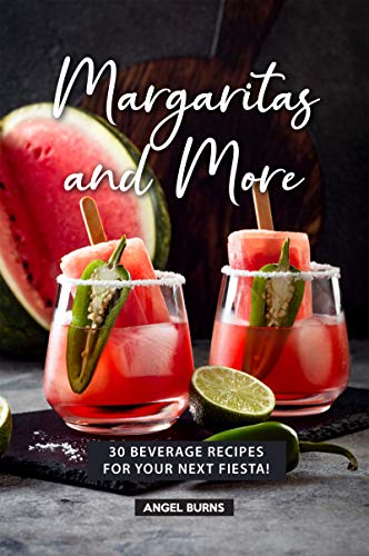 Margaritas and More: 30 Beverage Recipes for your next Fiesta! (English Edition)