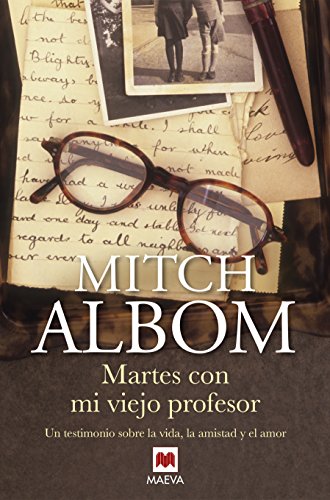 Martes con mi viejo profesor: Un testimonio sobre la vida, la amistad y el amor (Mitch Albom)