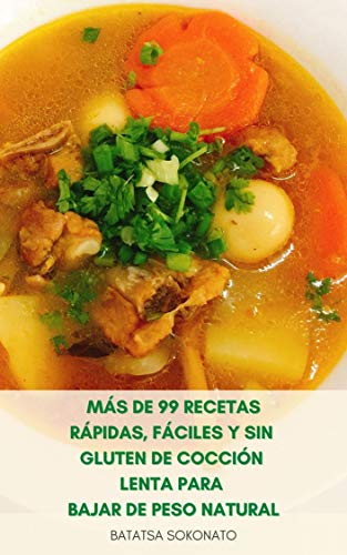 Más De 99 Recetas Rápidas Fáciles Y Sin Gluten De Cocción Lenta Para Bajar De Peso Natural : Recetas De Colesterol Bajo Para La Dieta - Recetas De Alimentos Integrales - Comidas De Cocina Lenta