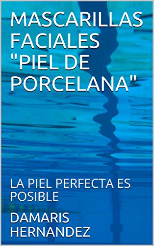 MASCARILLAS FACIALES "PIEL DE PORCELANA": LA PIEL PERFECTA ES POSIBLE