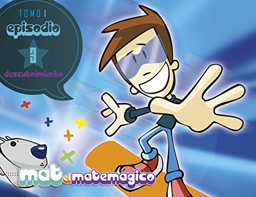 Mat el Matemágico. Descubrimiento. Tomo 1 Episodio 3.: Sobre la Magitabla hacia la Cueva X.