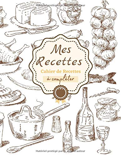 MES RECETTES: Cahier de Recettes à remplir| Carnet de Recettes Format A4 | & 10 trucs de Grand-Mère en Cuisine
