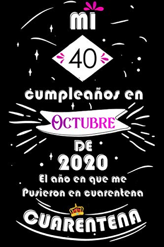 Mi 40 Cumpleaños En Octubre De 2020, El año En Que Me Pusieron En Cuarentena: Ideas de regalo de los hombres, ideas de cumpleaños 40 año libro de ... regalo de nacimiento, regalo de cumpleaños