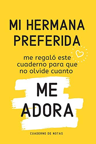 Mi Hermana Preferida: Cuaderno de Notas - Regalo Para Hermanos o Hermanas - Original con Rayado Horizontal
