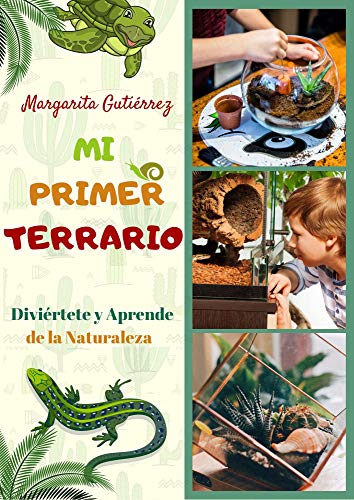 MI PRIMER TERRARIO: Actividades Interactivas Infantil/ Juvenil  ( para niños a partir de 6 años ) Aprende Jugando : Actividades con la Naturaleza, Manualidades y Hobbies para Niños