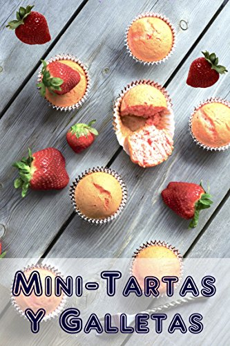 Mini-Tartas y Galletas: 200 recetas para Mini-Tartas y Galletas encantadoras en un libro de hornear