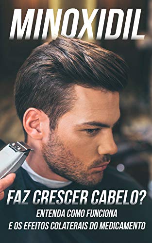 Minoxidil Faz Crescer Cabelo?: Entenda Como Funciona e Os Efeitos Colaterais do Medicamento (Portuguese Edition)