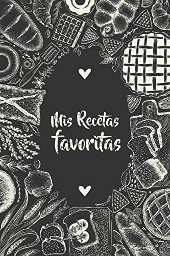 Mis Recetas Favoritas: Libro de recetas mis platos cuadernos receta - Libro De Recetas en blanco para crear tus propios platos