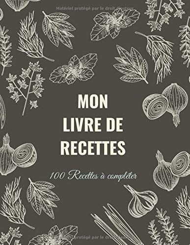 MON LIVRE DE RECETTES: Cahier de Recettes à remplir| Carnet de Recettes Format A4 | & 10 trucs de Grand-Mère en Cuisine