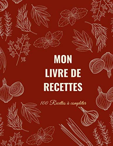 MON LIVRE DE RECETTES: Cahier de Recettes à remplir| Carnet de Recettes Format A4 | & 10 trucs de Grand-Mère en Cuisine