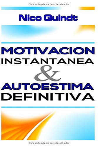 Motivación instantánea & Autoestima definitiva: Método práctico para superar el desanimo y la baja autoestima