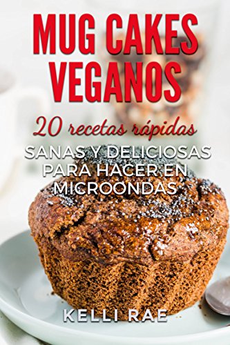 Mug cakes veganos: 20 recetas rápidas, sanas y deliciosas para hacer en microondas