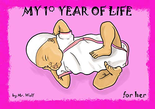 MY FIRST YEAR OF LIFE (for her): illustrated book for children (for her)  0 - 2 years - rhyming book from conception until the day of her first birthday. (English Edition)