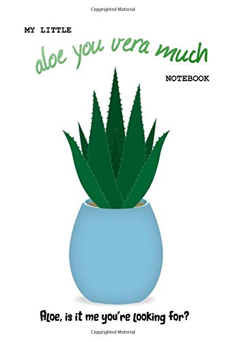 My Little Aloe You Vera Much Notebook (Aloe is it me you're looking for?): 6x9" 120page wide ruled notebook/journal/business planner
