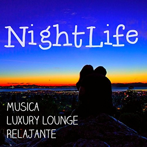 Nightlife - Musica Luxury Lounge Relajante para Sensual Noche y Ejercicios de Meditación