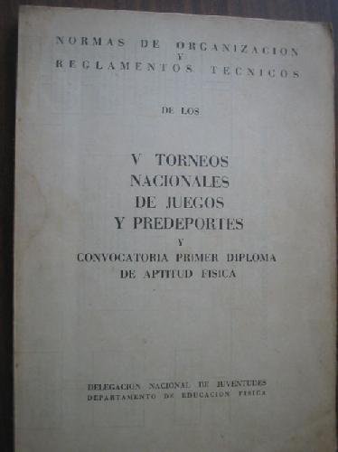 NORMAS DE ORGANIZACIÓN Y REGLAMENTOS TÉCNICOS DE LOS V TORNEOS NACIONALES DE JUEGOS Y PREDEPORTES Y CONVOCATORIA PRIMER DIPLOMA DE APTITUD FÍSICA