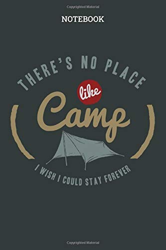 Notebook: There's No Place Like Camp  Blank Lined Journal To Write In For Notes, Ideas, Diary, Story, Memories, To-Do Lists, Notepad - Camper Gifts ... For Men, Women And, Teens Who Love Adventure