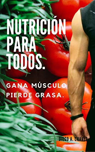 Nutrición para todos: Gana Músculo y Pierde Grasa.