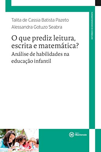 O que prediz leitura, escrita e matemática? : análise de habilidades na educação infantil (Portuguese Edition)