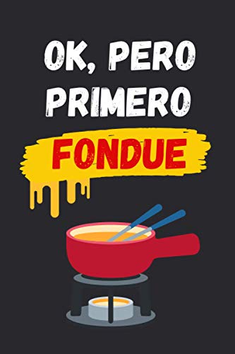 OK, PERO PRIMERO FONDUE: CUADERNO LINEADO | Diario, Cuaderno de Notas, Apuntes o Agenda | Regalo Creativo y Original para los Amantes del Fondue
