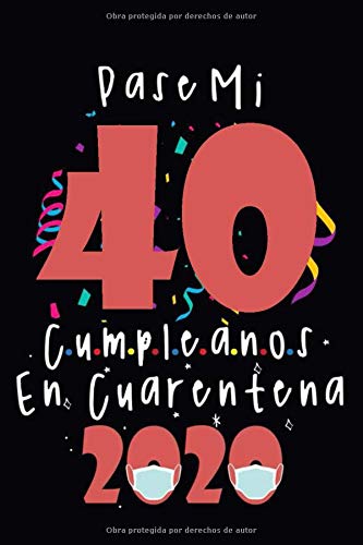 Pasé Mi 40 Cumpleaños En Cuarentena: regalo de cumpleaños encierro 40 años, cuaderno memorable, regalo expresivo para un cumpleaños, regalo para ... mejor regalo para cumpleaños para papá o mamá