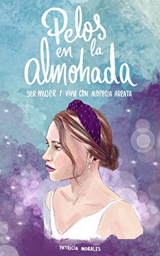 Pelos en la almohada: Ser mujer y vivir con alopecia areata