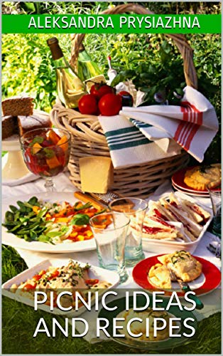 Picnic ideas and recipes: Everything is fast, comfortable, delicious and easy to transport (English Edition)
