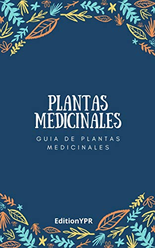 Plantas Medicinales: Guía de plantas medicinales y curativas