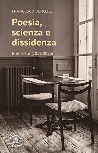 Poesia, scienza e dissidenza: Interviste (2015-2020) con una premessa di Franco Cardini (Italian Edition)