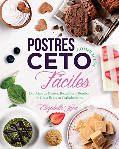 Postres Compilación Ceto Fáciles: Dos Años de Postres, Bocadillos y Bombas de Grasa Bajos en Carbohidratos