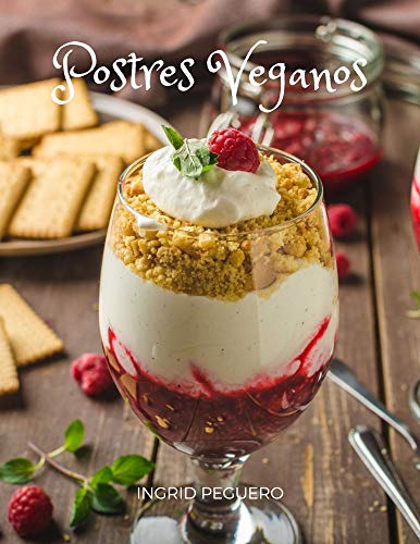 Postres  Veganos: Recetas de Dulces sin Productos de Origen Animal pero con todo el Sabor para Deleitar tu Paladar