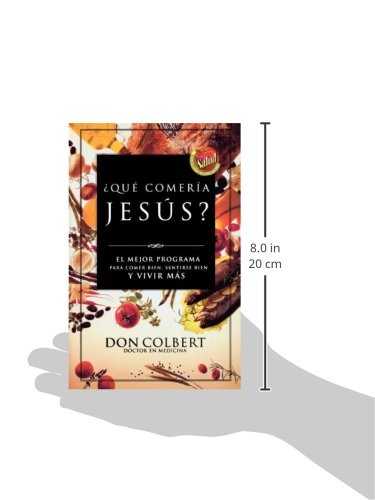 Que Comeria Jesus?: El Mejor Programa Para Comer Bien, Sentirse Bien, y Vivir Mas = What Would Jesus Eat
