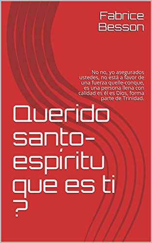 Querido santo-espíritu que es ti ?: No no, yo asegurados ustedes, no está a favor de una fuerza quelle-conque, es una persona llena con calidad es él es Dios, forma parte de Trinidad. (1)
