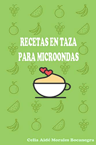 Recetas en Taza para Microondas: Cocina Fácil, divertido y rápido esta cuarentena. Desayuno, comida y cena en taza, para microondas.
