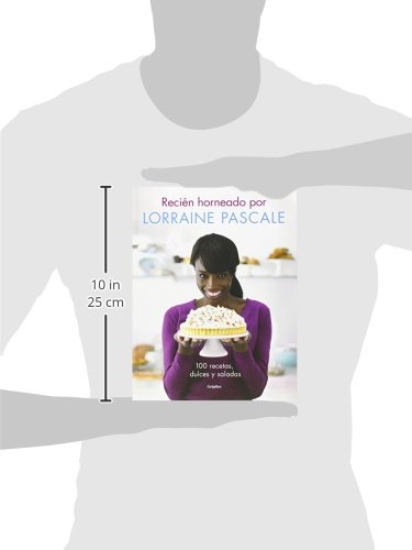 Recién horneado por Lorraine Pascale: 100 recetas dulces y saladas (Sabores)