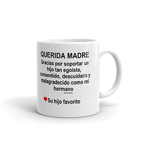 Regalos para mama - Querida madre, Gracias por soportar un hijo tan egoista - como mi hermano - de su hijo favorito - Spanish gifts for mom - MG0072
