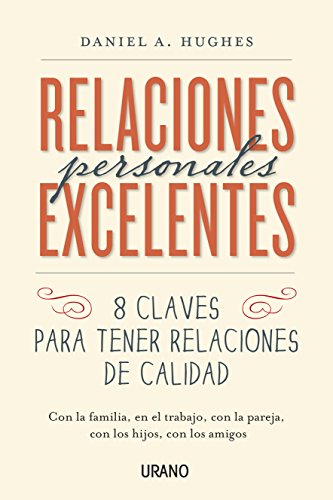 Relaciones personales excelentes: 8 claves para tener relaciones de calidad (Crecimiento Personal)