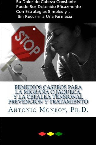 Remedios Caseros Para La Migraña O Jaqueca, Y La Cefalea Tensional. Prevención Y Tratamiento / Home remedies for migraine and tension headache. ... And without resorting to a pharmacy!